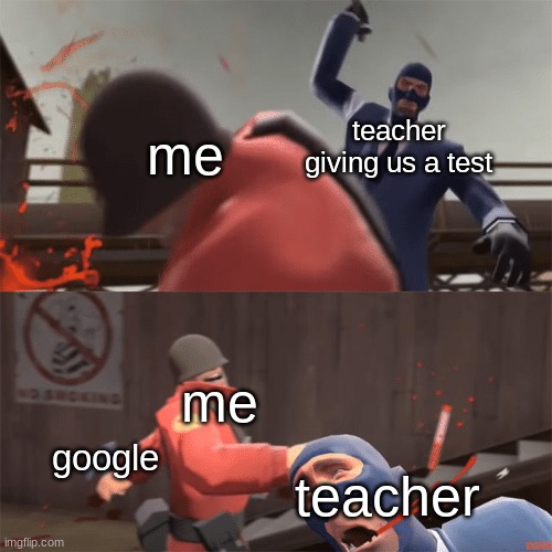 school | teacher giving us a test; me; me; google; teacher | image tagged in soldier vs spy,school | made w/ Imgflip meme maker