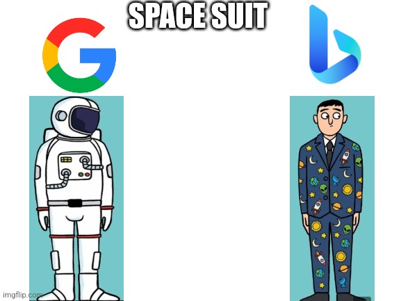 Space suit | SPACE SUIT | image tagged in blank white template,google,bing | made w/ Imgflip meme maker