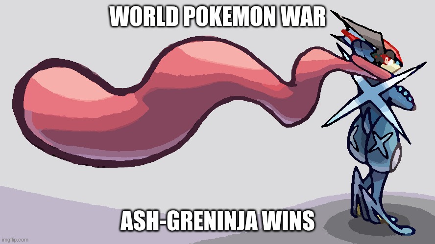 The Pokemon War | WORLD POKEMON WAR; ASH-GRENINJA WINS | image tagged in pokemon memes | made w/ Imgflip meme maker