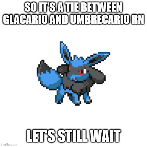 eevolu | SO IT'S A TIE BETWEEN GLACARIO AND UMBRECARIO RN; LET'S STILL WAIT | image tagged in eevolu | made w/ Imgflip meme maker