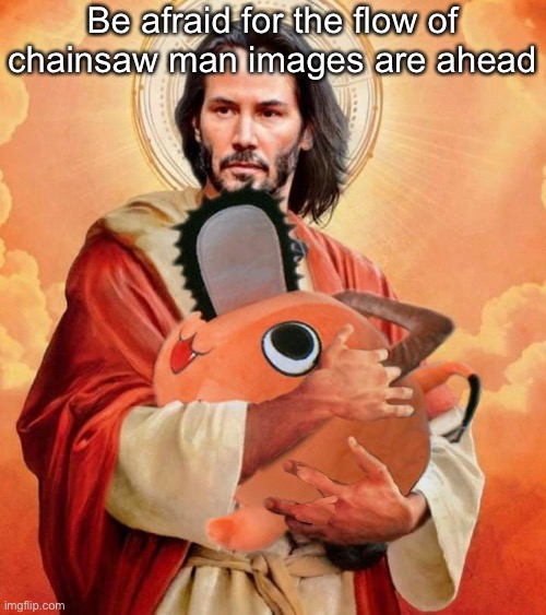 Jesus holding pochita | Be afraid for the flow of chainsaw man images are ahead | image tagged in jesus holding pochita | made w/ Imgflip meme maker