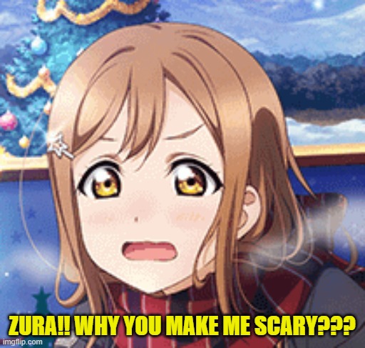 ZURA!! WHY YOU MAKE ME SCARY??? | made w/ Imgflip meme maker