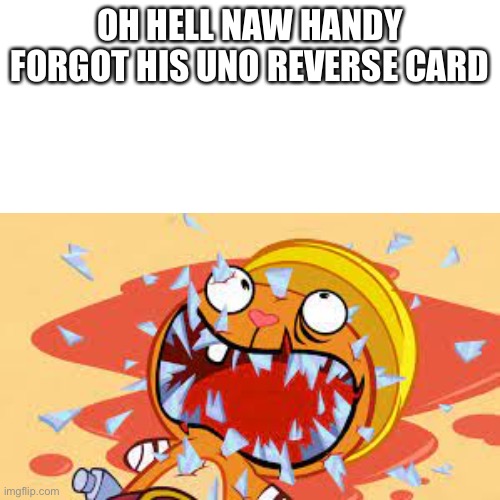 OH HELL NAW HANDY FORGOT HIS UNO REVERSE CARD | made w/ Imgflip meme maker