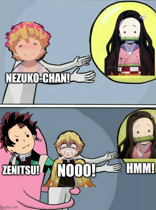 Running Away Balloon Meme | NEZUKO-CHAN! HMM! ZENITSU! NOOO! | image tagged in memes,demon slayer,anime meme,anime | made w/ Imgflip meme maker