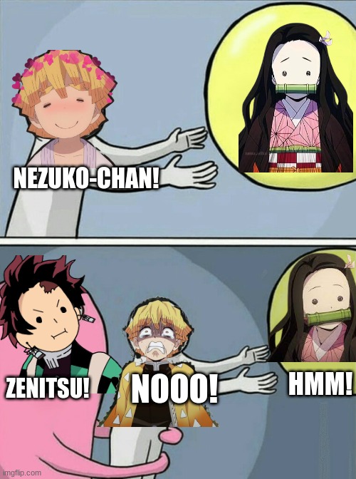 Running Away Balloon Meme | NEZUKO-CHAN! HMM! ZENITSU! NOOO! | image tagged in memes,anime,anime meme,demon slayer | made w/ Imgflip meme maker