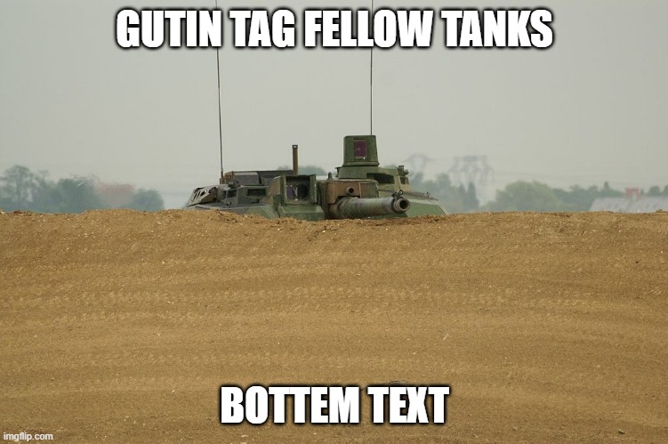 Leclerc tank peering over hill | GUTIN TAG FELLOW TANKS; BOTTEM TEXT | image tagged in leclerc tank peering over hill | made w/ Imgflip meme maker