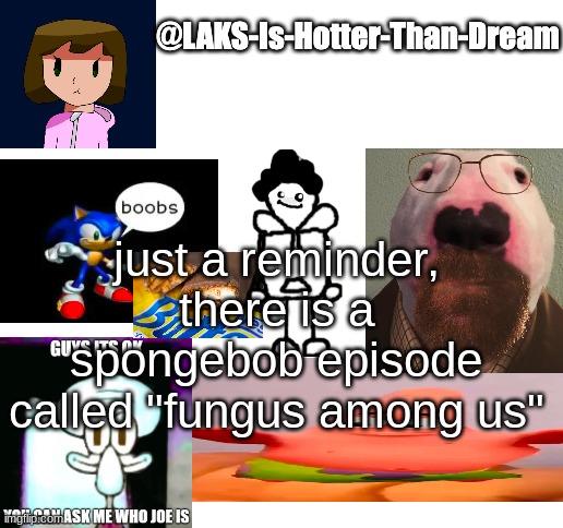a template | just a reminder, there is a spongebob episode called "fungus among us" | image tagged in a template | made w/ Imgflip meme maker