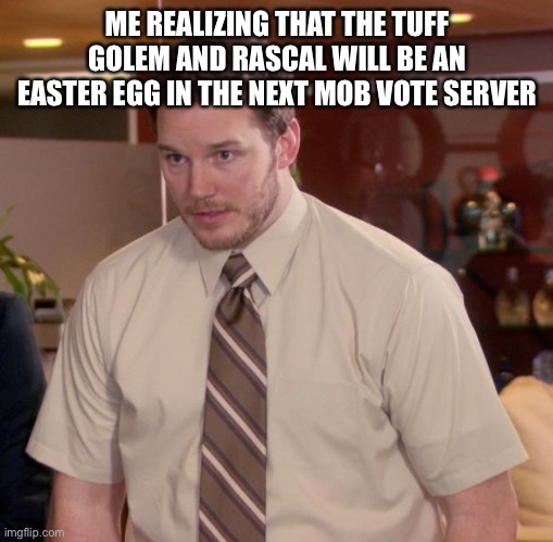Afraid To Ask Andy Meme | ME REALIZING THAT THE TUFF GOLEM AND RASCAL WILL BE AN EASTER EGG IN THE NEXT MOB VOTE SERVER | image tagged in memes,afraid to ask andy | made w/ Imgflip meme maker