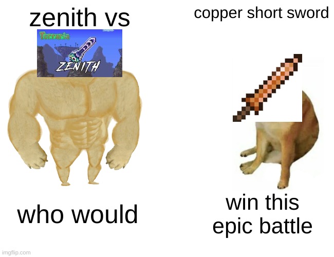 Buff Doge vs. Cheems Meme | zenith vs; copper short sword; who would; win this epic battle | image tagged in memes,buff doge vs cheems | made w/ Imgflip meme maker