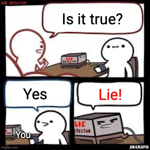Lie detector clear | Is it true? You Yes Lie! | image tagged in lie detector clear | made w/ Imgflip meme maker