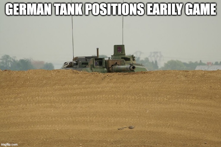 Leclerc tank peering over hill | GERMAN TANK POSITIONS EARILY GAME | image tagged in leclerc tank peering over hill | made w/ Imgflip meme maker