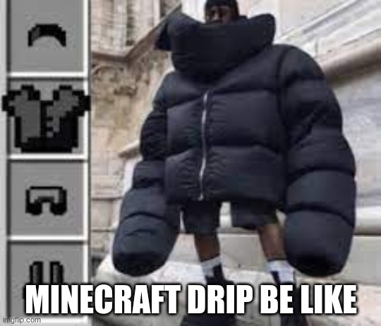 best drip ever! | MINECRAFT DRIP BE LIKE | image tagged in minecraft drip | made w/ Imgflip meme maker