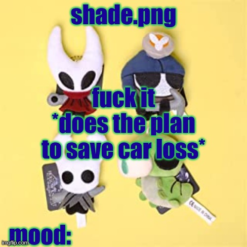 hole low night | fuck it
*does the plan to save car loss* | image tagged in hole low night | made w/ Imgflip meme maker