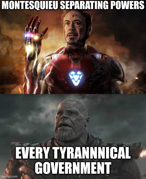 montesquieu iron man | MONTESQUIEU SEPARATING POWERS; EVERY TYRANNICAL GOVERNMENT | image tagged in cool | made w/ Imgflip meme maker