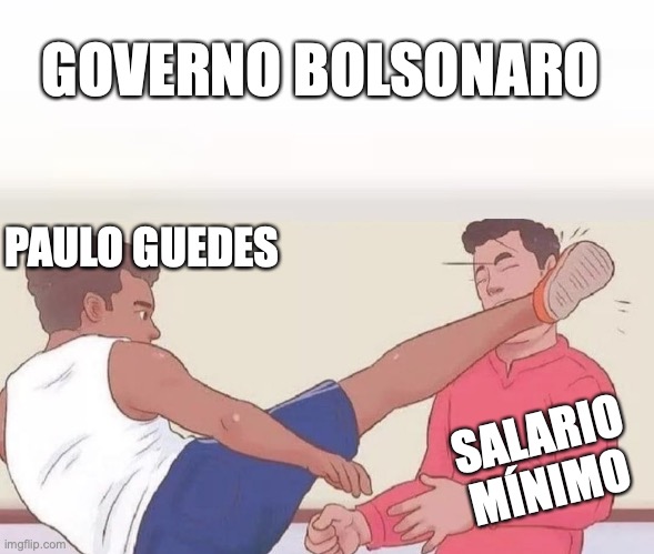 Governo Bolsonaro Paulo Guedes | GOVERNO BOLSONARO; PAULO GUEDES; SALARIO MÍNIMO | image tagged in paulo guedes,brasil,bolsonaro,governo,inflacao,salario minimo | made w/ Imgflip meme maker