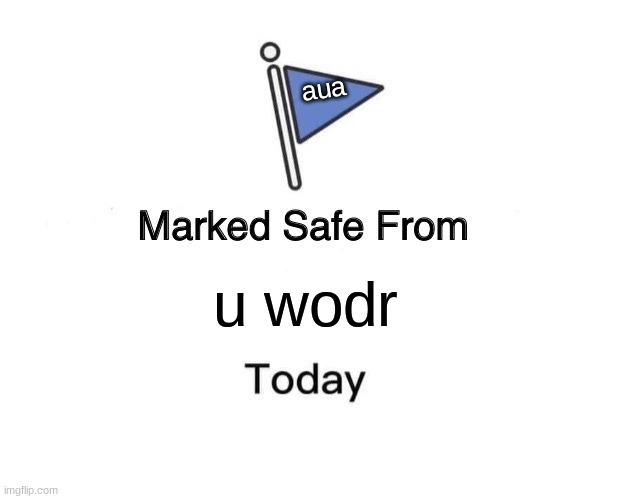 Marked Safe From Meme | aua; u wodr | image tagged in memes,marked safe from | made w/ Imgflip meme maker