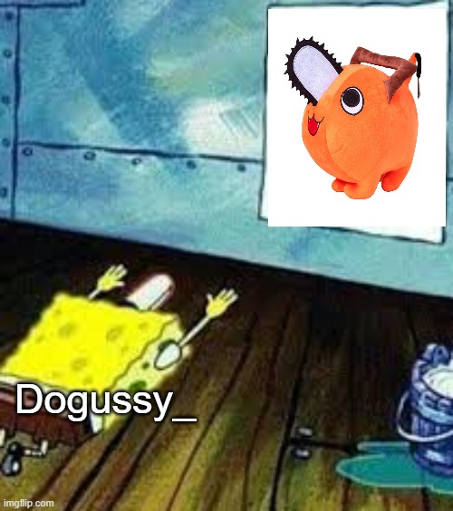 spongebob worship | Dogussy_ | image tagged in spongebob worship | made w/ Imgflip meme maker