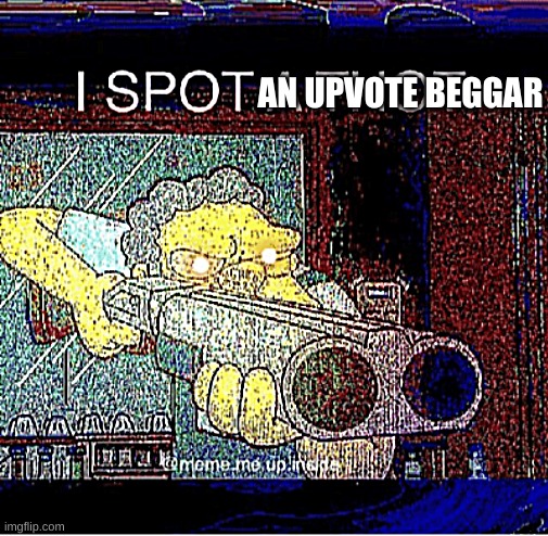 I spot a thot | AN UPVOTE BEGGAR | image tagged in i spot a thot | made w/ Imgflip meme maker