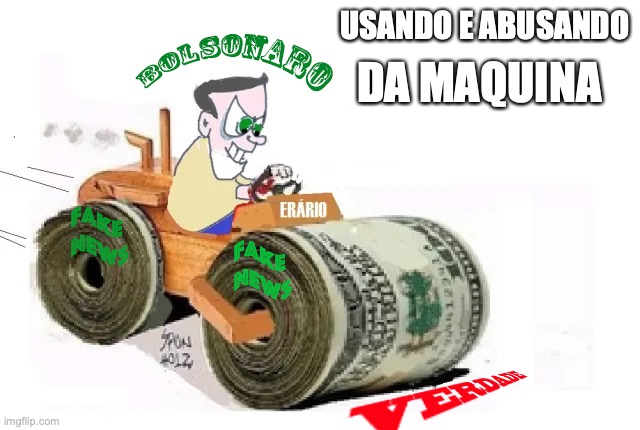 Bolsonaro maquina de fake news | DA MAQUINA; USANDO E ABUSANDO | image tagged in bolsonaro,maquina,brasil,fake news,direita,milicia | made w/ Imgflip meme maker