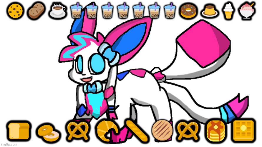 sylceon redesign 2.0 | 🍪🥔☕️🧋🧋🧋🧋🧋🧋🧋🍩🍮🍦🍨; 🍞🥯🥨🥐🥖🫓🥨🥞🧇 | image tagged in sylceon redesign 2 0 | made w/ Imgflip meme maker