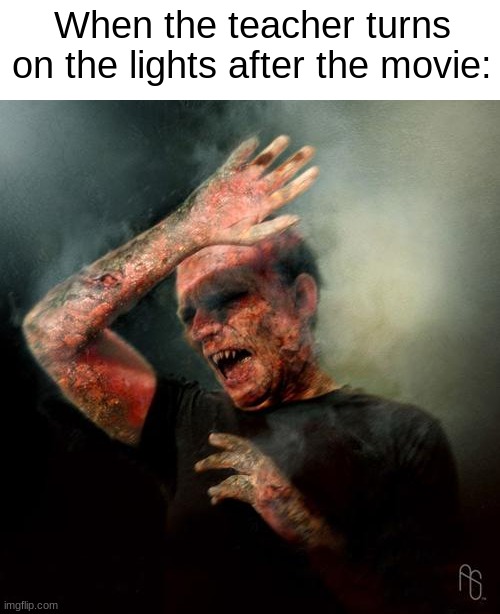 When the teacher turns on the lights after the movie: | image tagged in blank white template,burning vampire | made w/ Imgflip meme maker