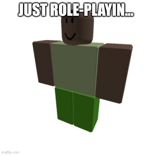 youtube.com/shorts/jW1S1W4euhM | JUST ROLE-PLAYIN... | image tagged in roblox oc | made w/ Imgflip meme maker