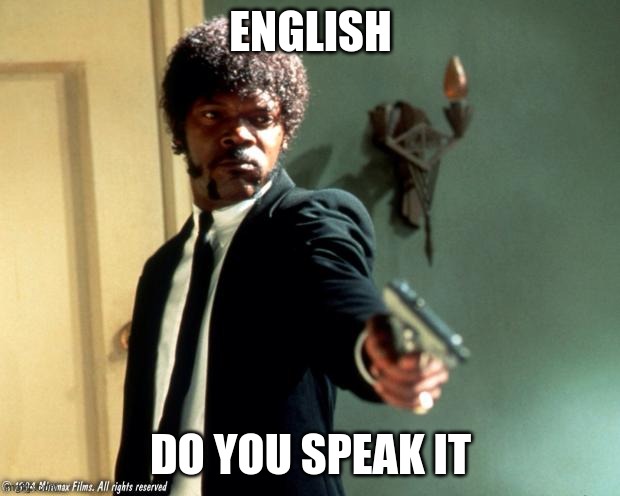 English do you speak it  | ENGLISH DO YOU SPEAK IT | image tagged in english do you speak it | made w/ Imgflip meme maker