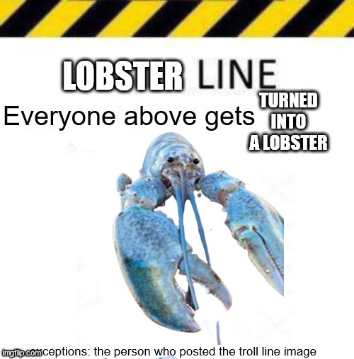 Lobster Line | image tagged in lobster line | made w/ Imgflip meme maker