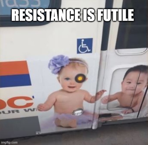 Borg Baby | RESISTANCE IS FUTILE | image tagged in you had one job | made w/ Imgflip meme maker