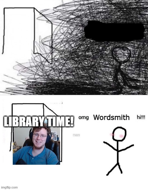 Are you winning son depressed | LIBRARY TIME! Wordsmith | image tagged in are you winning son depressed | made w/ Imgflip meme maker
