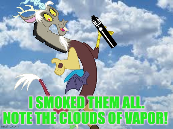 I SMOKED THEM ALL. NOTE THE CLOUDS OF VAPOR! | made w/ Imgflip meme maker