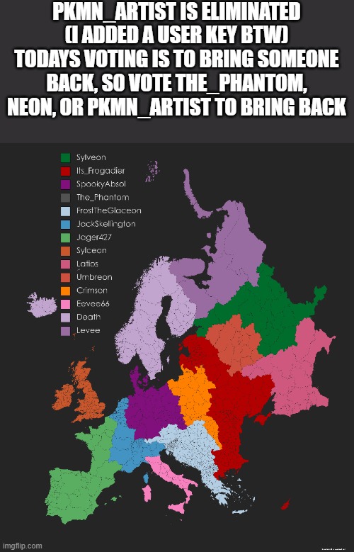 Sorry PKMN_Artist (sylceon: neon) | PKMN_ARTIST IS ELIMINATED (I ADDED A USER KEY BTW) TODAYS VOTING IS TO BRING SOMEONE BACK, SO VOTE THE_PHANTOM, NEON, OR PKMN_ARTIST TO BRING BACK | image tagged in memes,pokemon,map,europe,battle royale,why are you reading this | made w/ Imgflip meme maker