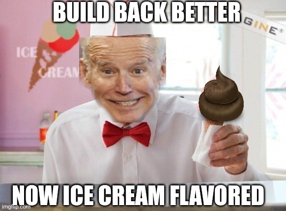 A double scoop of democrats please | BUILD BACK BETTER; NOW ICE CREAM FLAVORED | image tagged in ice cream man | made w/ Imgflip meme maker