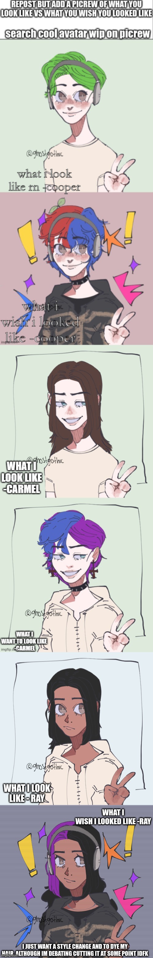 WHAT I WISH I LOOKED LIKE -RAY; WHAT I LOOK LIKE - RAY; I JUST WANT A STYLE CHANGE AND TO DYE MY HAIR. ALTHOUGH IM DEBATING CUTTING IT AT SOME POINT IDFK | made w/ Imgflip meme maker