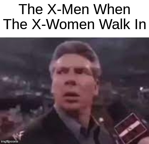 MAGNETO MUST BE BEHIND THIS!!! | The X-Men When The X-Women Walk In | image tagged in x when x walks in,xmen,marvel,memes | made w/ Imgflip meme maker