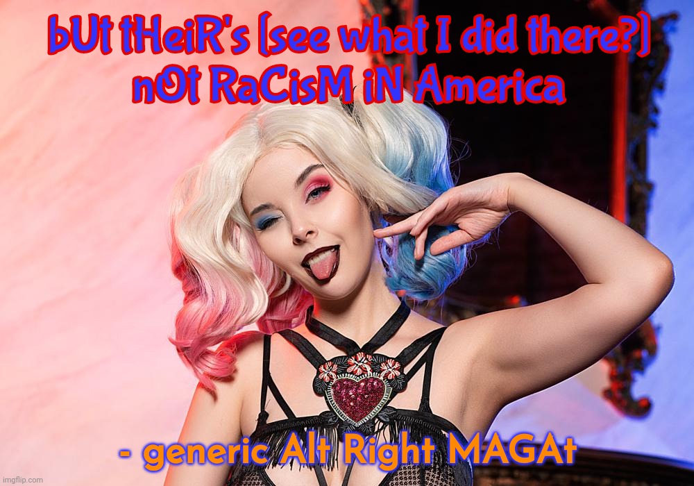 Helly Von | bUt tHeiR's [see what I did there?]
nOt RaCisM iN America - generic Alt Right MAGAt | image tagged in helly von | made w/ Imgflip meme maker