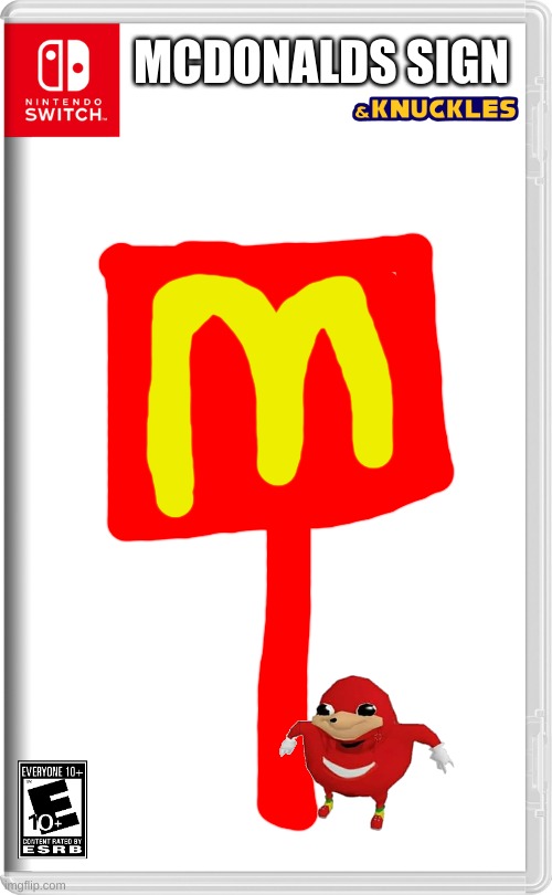 you get no context | MCDONALDS SIGN | image tagged in nintendo switch,and knuckles,mcdonalds | made w/ Imgflip meme maker