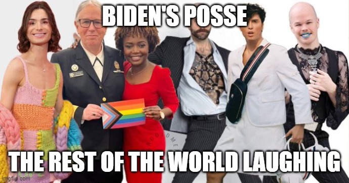 Biden's Posse | BIDEN'S POSSE; THE REST OF THE WORLD LAUGHING | image tagged in biden's posse | made w/ Imgflip meme maker