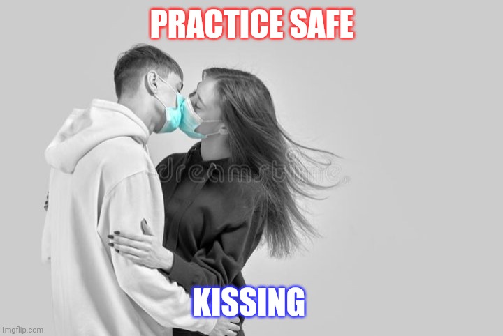 Stay safe | PRACTICE SAFE; KISSING | image tagged in stay safe | made w/ Imgflip meme maker
