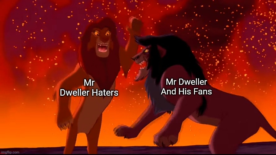 A | Mr Dweller And His Fans; Mr Dweller Haters | made w/ Imgflip meme maker