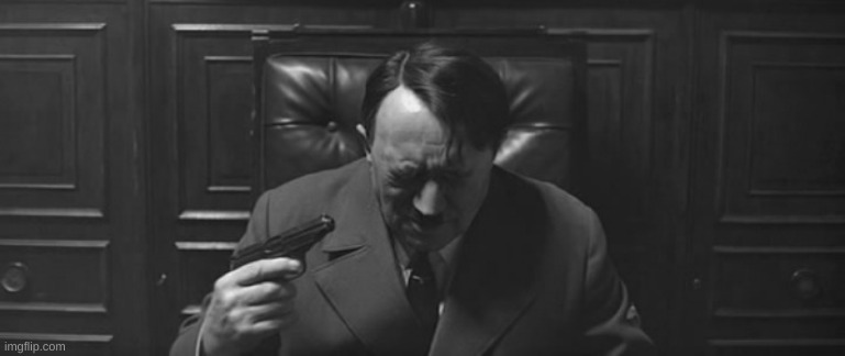 hitler shoots self | image tagged in hitler shoots self | made w/ Imgflip meme maker