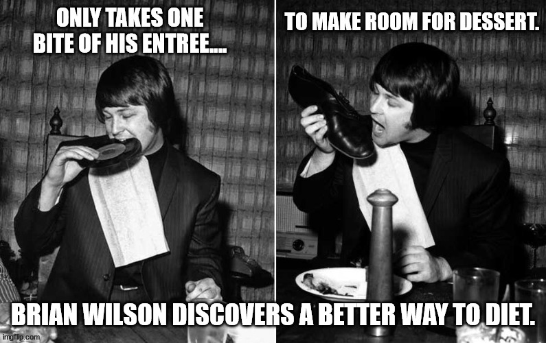 Brian Wilson's New Diet | BRIAN WILSON DISCOVERS A BETTER WAY TO DIET. | image tagged in beachboys,brianwilson,musiclegends,dieting | made w/ Imgflip meme maker