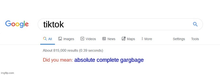 Yes | tiktok; absolute complete gargbage | image tagged in did you mean,tiktok,tiktok sucks | made w/ Imgflip meme maker