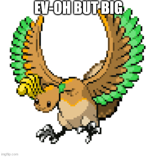 EV-OH BUT BIG | made w/ Imgflip meme maker