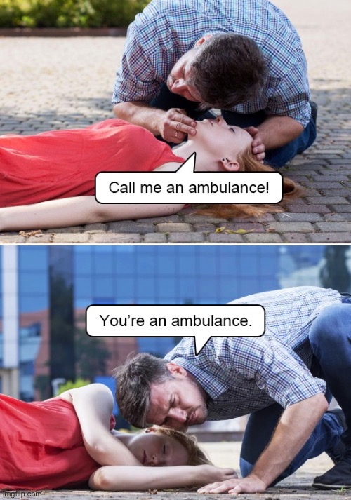 Call me | image tagged in call me,an ambulance,you are,ambulance,dark humour | made w/ Imgflip meme maker