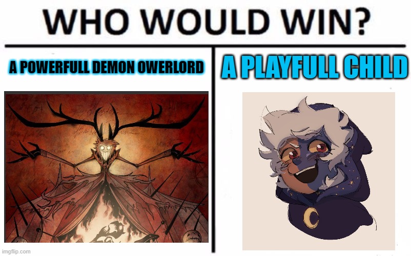 Alastor Vs The Collector / Hazbin Hotel Vs Owl House / | A POWERFULL DEMON OWERLORD; A PLAYFULL CHILD | image tagged in memes,who would win | made w/ Imgflip meme maker