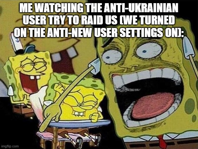 Thanks for the follows, bozo | ME WATCHING THE ANTI-UKRAINIAN USER TRY TO RAID US (WE TURNED ON THE ANTI-NEW USER SETTINGS ON): | image tagged in spongebob laughing hysterically,i know its you blue | made w/ Imgflip meme maker