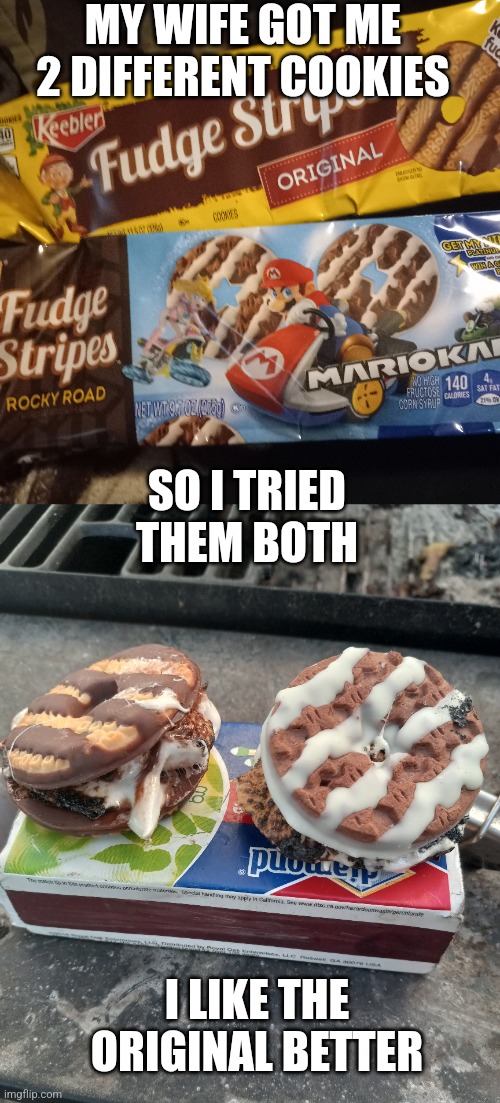 MY WIFE GOT ME 2 DIFFERENT COOKIES I LIKE THE ORIGINAL BETTER SO I TRIED THEM BOTH | made w/ Imgflip meme maker