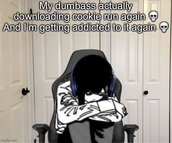 Kobeni gaming sad | My dumbass actually downloading cookie run again 💀
And I’m getting addicted to it again 💀 | image tagged in kobeni gaming sad | made w/ Imgflip meme maker