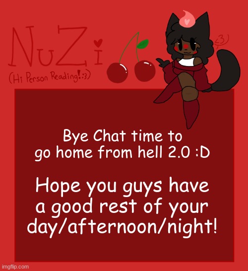 Add me on Discord :D ZiZiDoodles#1234 | Bye Chat time to go home from hell 2.0 :D; Hope you guys have a good rest of your day/afternoon/night! | image tagged in nuzi announcement | made w/ Imgflip meme maker